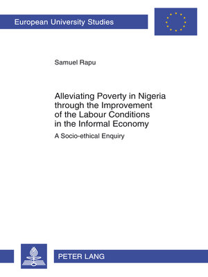 cover image of Alleviating Poverty in Nigeria through the Improvement of the Labour Conditions in the Informal Economy